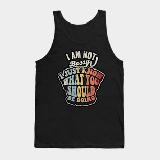 I Am Not Bossy I Just Know What You Should Be Doing Funny Boss Manager Mom Dad Gift Tank Top